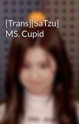 [Trans][SaTzu] MS. Cupid