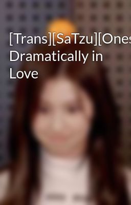 [Trans][SaTzu][Oneshot] Dramatically in Love