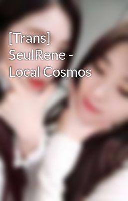 [Trans] SeulRene - Local Cosmos
