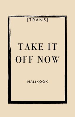 [trans] take it off now - namkook