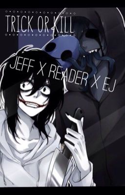 [TRANS] 🌿Trick And Kill🌿 JEFF x Reader x EYELESS JACK.
