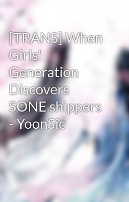 [TRANS] When Girls' Generation Discovers SONE shippers - YoonSic