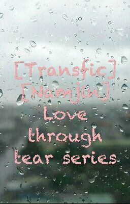 [Transfic][Namjin] Love through tear series
