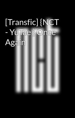 [Transfic] {NCT - YuTae } Once Again