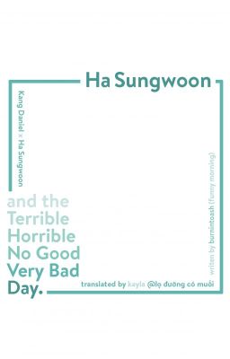 [TRANSFIC] (Nielwoon) Ha Sungwoon and the Terrible Horrible No Good Very Bad Day