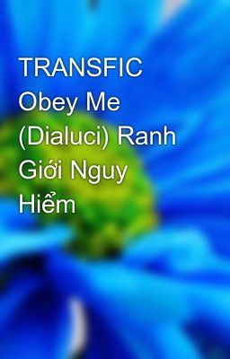 TRANSFIC Obey Me (Dialuci) Ranh Giới Nguy Hiểm 