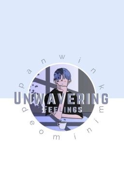 [TRANSFIC] Unwavering Feelings | PANWINK