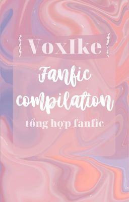 [Transfic] [VoxIke] Tổng hợp fanfiction