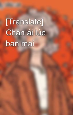 [Translate] Chân ái lúc ban mai