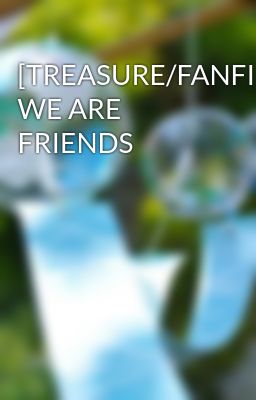 [TREASURE/FANFIC] WE ARE FRIENDS