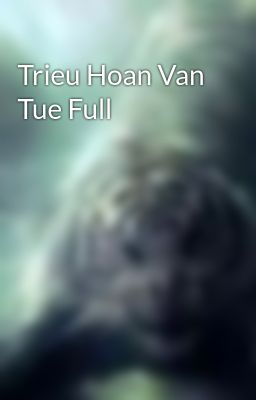 Trieu Hoan Van Tue Full