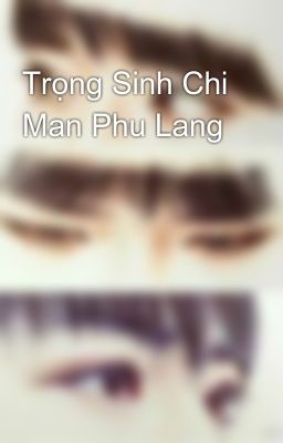 Trọng Sinh Chi Man Phu Lang