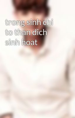 trong sinh chi to than dich sinh hoat