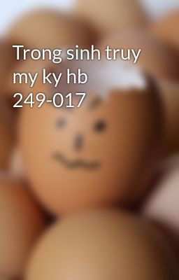 Trong sinh truy my ky hb 249-017