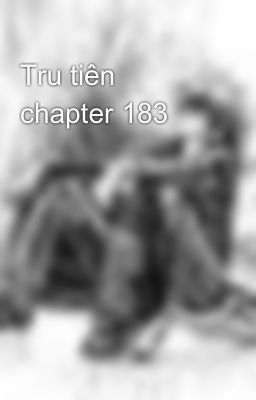Tru tiên chapter 183