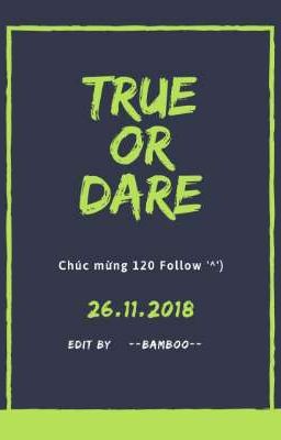 True Or Dare ( Happy 120 Follow)