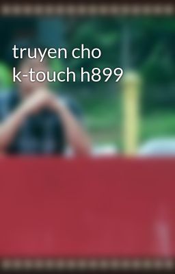 truyen cho k-touch h899