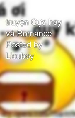 truyện Cực hay và Romance Posted by Licuboy