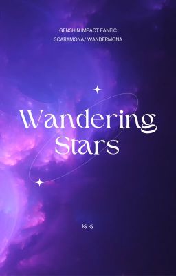 [Truyện dài] Wandering Stars - ScaraMona/ WanderMona [Genshin Impact]