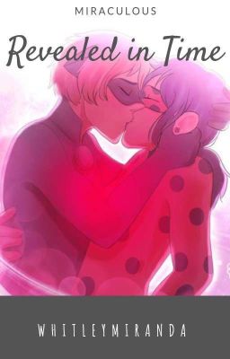 [Truyện dịch] Revealed in Time ( Miraculous ladybug )