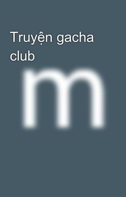 Truyện gacha club