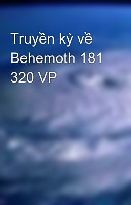 Truyền kỳ về Behemoth 181 320 VP