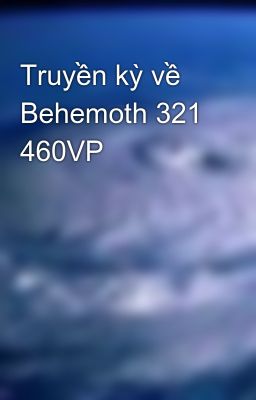 Truyền kỳ về Behemoth 321 460VP