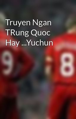 Truyen Ngan TRung Quoc Hay ...Yuchun