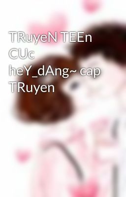 TRuyeN TEEn CUc heY_dAng~ cap TRuyen