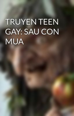 TRUYEN TEEN GAY: SAU CON MUA