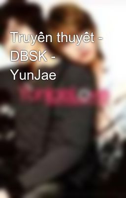 Truyền thuyết - DBSK - YunJae