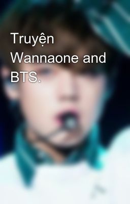 Truyện Wannaone and BTS.