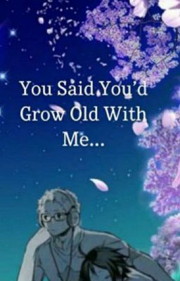 [ TsukkiYama ] [ Dịch ] You said you'd grow old with me...