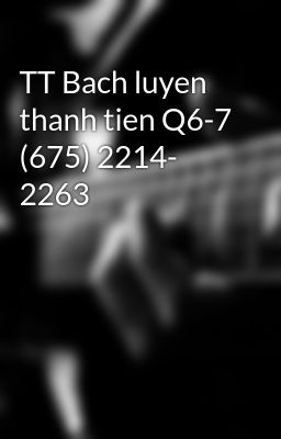 TT Bach luyen thanh tien Q6-7 (675) 2214- 2263
