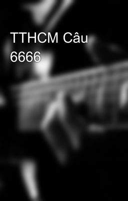 TTHCM Câu 6666