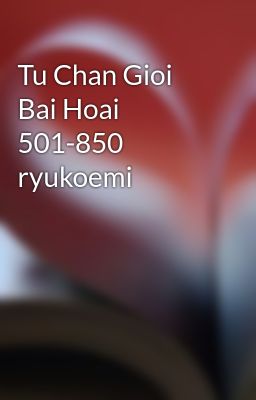 Tu Chan Gioi Bai Hoai 501-850 ryukoemi
