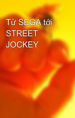 Từ SEGA tới STREET JOCKEY