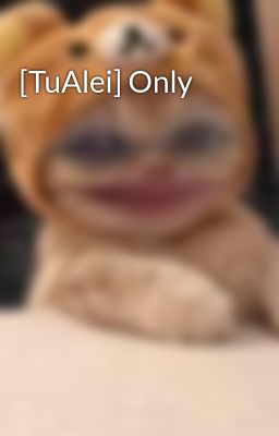 [TuAlei] Only