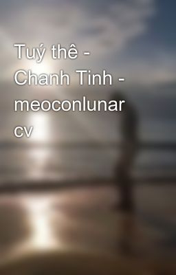 Tuý thê - Chanh Tinh - meoconlunar cv