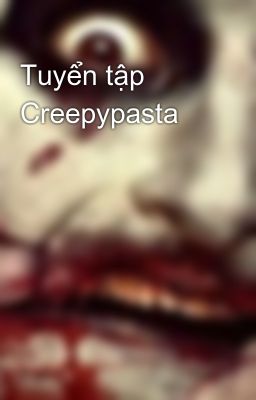 Tuyển tập Creepypasta