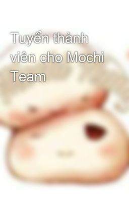 Tuyển thành viên cho Mochi Team