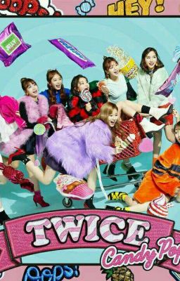  ( TWICE ) CANDY POP !!! ( SERIES FANFIC )