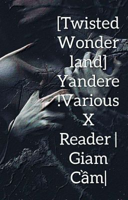 [Twisted Wonderland] Yandere!Various X Reader |Giam Cầm|