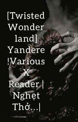 [Twisted Wonderland] Yandere!Various X Reader |Nghẹt Thở...|