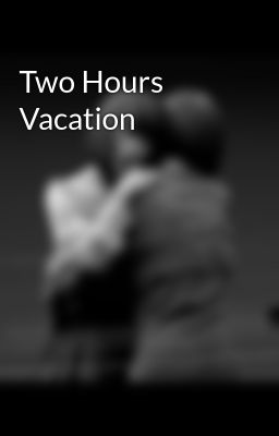 Two Hours Vacation