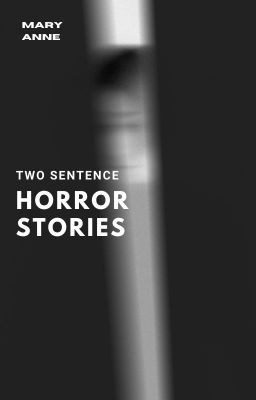 Two sentence horror stories