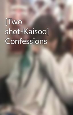 [Two shot-Kaisoo] Confessions