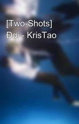 [Two-Shots] Đợi - KrisTao