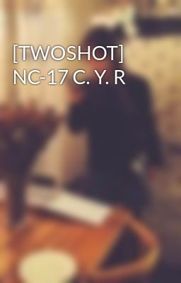 [TWOSHOT] NC-17 C. Y. R