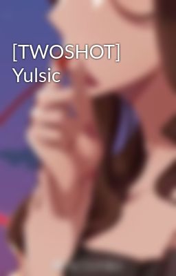 [TWOSHOT] Yulsic